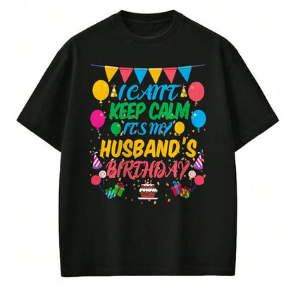 Best Wife Shirt, Wife and Husband Unisex T-Shirt/Hoodie/Sweatshirt HLT00 - I Can't Keep Calm It's My Husband Birthday T-Shirt