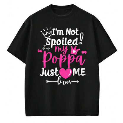 Best Wife Shirt, Wife and Husband Unisex T-Shirt/Hoodie/Sweatshirt HLT00 - I'm Not Spoiled My Poppa Just Loves Me a Team Girls Matching T-Shirt