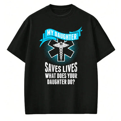 Funny Nurse Shirt, Nurse Unisex T-Shirt/Hoodie/Sweatshirt HLT00 - My Daughter Saves Lives Your Daughter Do Nurse TShirt