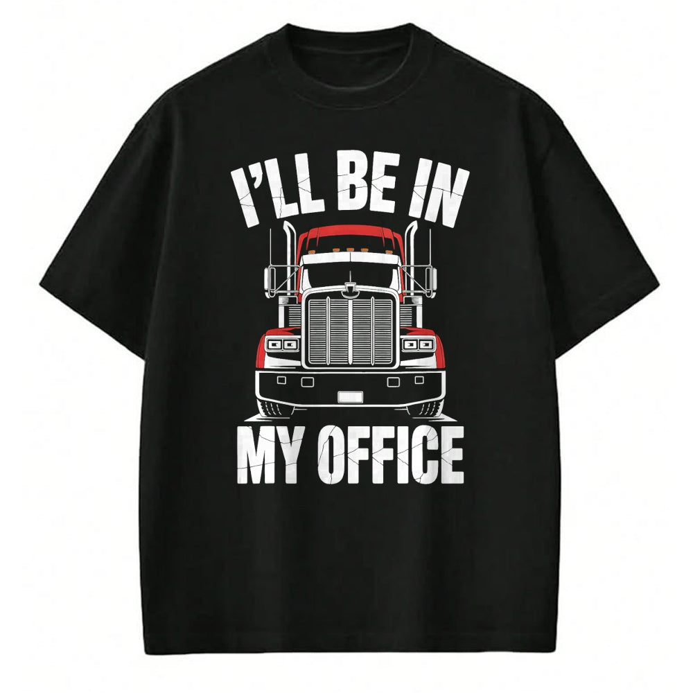 Best Truck Driver Life Shirt, Funny Trucker UnisexT-Shirt/Hoodie/Sweatshirt HLT00 - Ill Be in My Office Trucker Truck Driver T-Shirt
