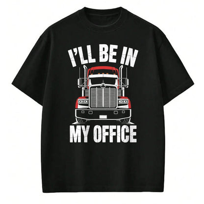 Best Truck Driver Life Shirt, Funny Trucker UnisexT-Shirt/Hoodie/Sweatshirt HLT00 - Ill Be in My Office Trucker Truck Driver T-Shirt