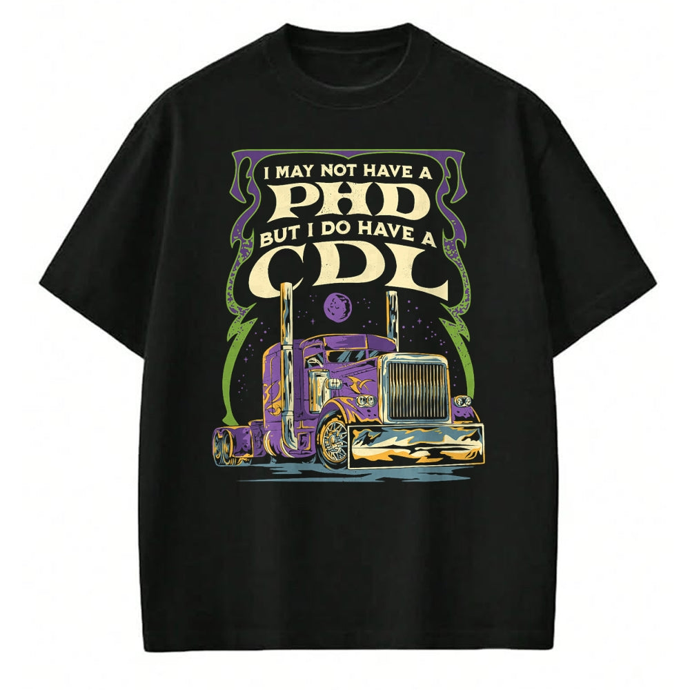 Best Truck Driver Life Shirt, Funny Trucker UnisexT-Shirt/Hoodie/Sweatshirt HLT00 - CDL Trucker Truck Driver I May Not Have A PhD Funny Driving T-Shirt