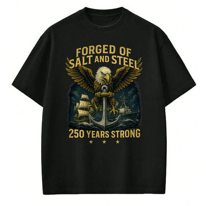 Proud Veteran Shirt, Funny Veteran UnisexT-Shirt/Hoodie/Sweatshirt HLT00 - Forged of Salt and Steel U.S. Naval Ships 250th Anniversary T-Shirt