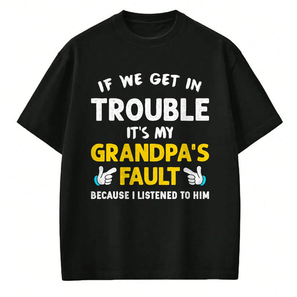 Best Grandpa Shirt, Proud Grandpa Unisex T-Shirt/Hoodie/Sweatshirt HLT00 - Kids If We Get In Trouble It's My Grandpa's Fault T-Shirt