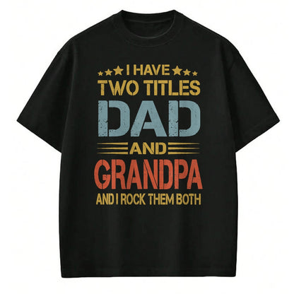 Best Grandpa Shirt, Proud Grandpa Unisex T-Shirt/Hoodie/Sweatshirt HLT00 - I Have Two Titles Dad And Grandpa Father's Day Grandpa Gift T-Shirt