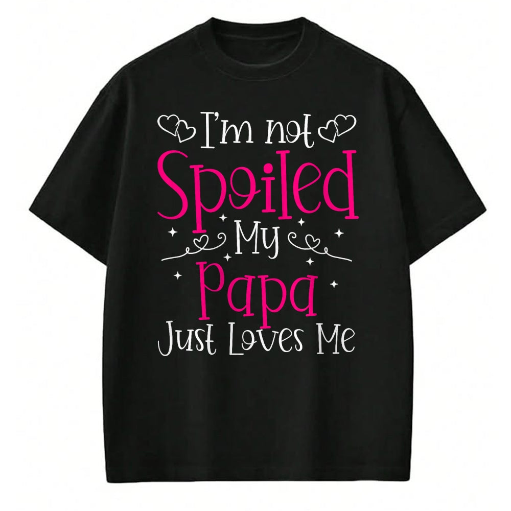 Best Wife Shirt, Wife and Husband Unisex T-Shirt/Hoodie/Sweatshirt HLT00 - I'm Not Spoiled My Papa Just Loves Me Funny Girls Daughter T-Shirt