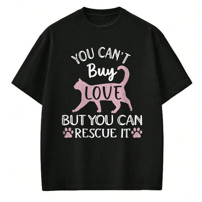 Cat Love Shirt, Funny Cat Lover Gift UnisexT-Shirt/Hoodie/Sweatshirt HLT00 - You Can_t Buy Love But You Can Rescue It Cat Rescue T-Shirt