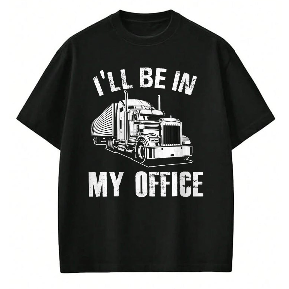 Best Truck Driver Life Shirt, Funny Trucker UnisexT-Shirt/Hoodie/Sweatshirt HLT00 - I'll Be In My Office Proud Truck Driver Appreciation Week T-Shirt