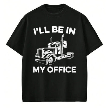 Best Truck Driver Life Shirt, Funny Trucker UnisexT-Shirt/Hoodie/Sweatshirt HLT00 - Mens I'll Be In My Office Truck Driver Funny Trucker Dad Driving T-Shirt