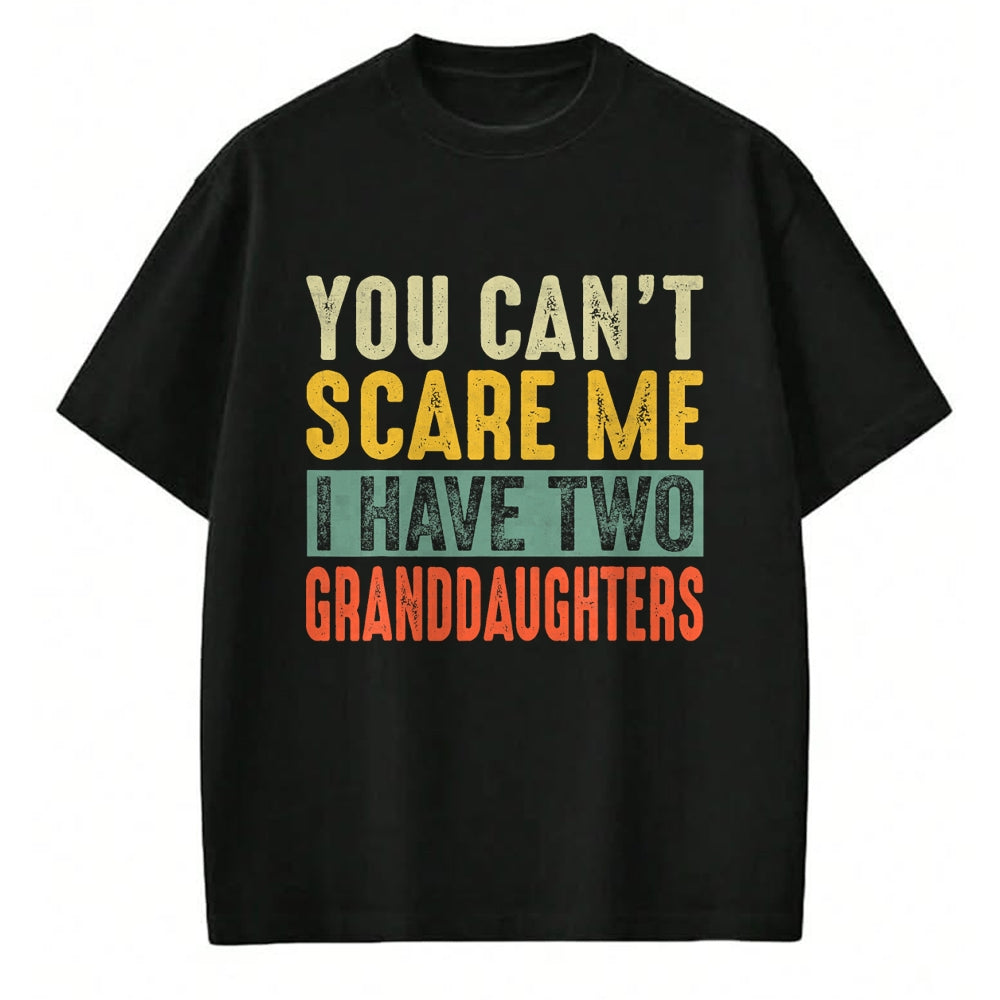 Best Grandpa Shirt, Proud Grandpa Unisex T-Shirt/Hoodie/Sweatshirt HLT00 - You Can't Scare Me I Have Two Granddaughters Funny Grandpa T-Shirt
