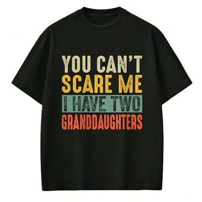 Best Grandpa Shirt, Proud Grandpa Unisex T-Shirt/Hoodie/Sweatshirt HLT00 - You Can't Scare Me I Have Two Granddaughters Funny Grandpa T-Shirt