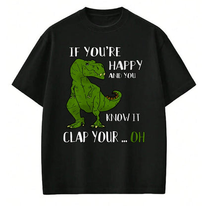 Best Dinosaur Lover Shirt, Funny Dinosaur UnisexT-Shirt/Hoodie/Sweatshirt HLT00 - Funny Trex Dinosaur Lovers Joke  Gag T-Rex  Dino - If You_re Happy and You Know It Clap Your