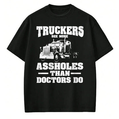 Best Truck Driver Life Shirt, Funny Trucker UnisexT-Shirt/Hoodie/Sweatshirt HLT00 - Truckers See More Assholes Than Doctors  Semi Truck Driver Premium Tri-blend T-Shirt