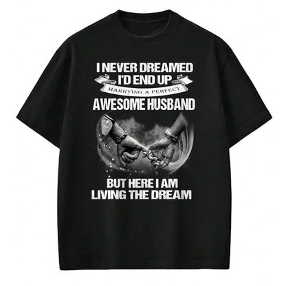 Best Wife Shirt, Wife and Husband Unisex T-Shirt/Hoodie/Sweatshirt HLT00 - I Never Dreamed End Up Awesome Husband Living The Dream Wife T-Shirt