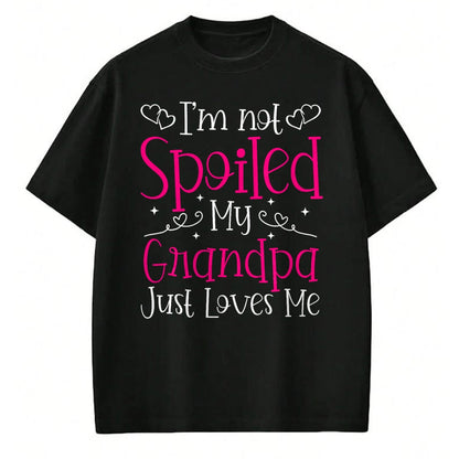 Best Wife Shirt, Wife and Husband Unisex T-Shirt/Hoodie/Sweatshirt HLT00 - I'm Not Spoiled My Grandpa Just Loves Me Funny Granddaughter T-Shirt