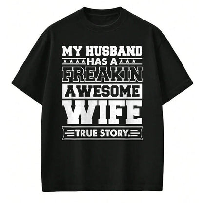 Best Wife Shirt, Wife and Husband Unisex T-Shirt/Hoodie/Sweatshirt HLT00 - My Husband Has A Freaking Awesome Wife T-Shirt