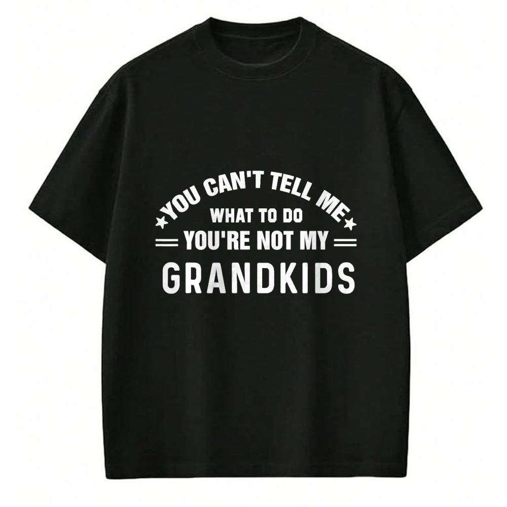 Best Grandpa Shirt, Proud Grandpa Unisex T-Shirt/Hoodie/Sweatshirt HLT00 - You Can't Tell Me What To Do You're Not My Grandkids Grandma T-Shirt