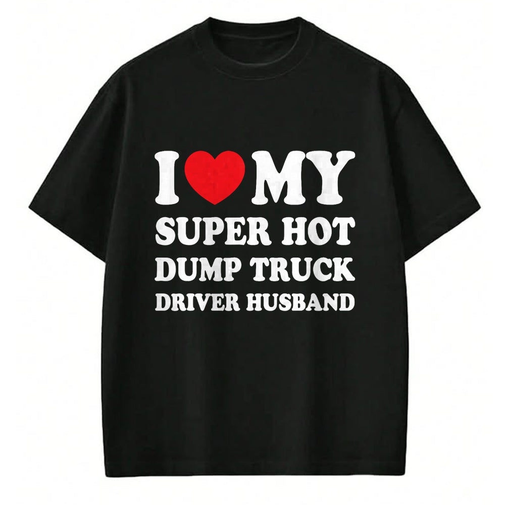 Best Truck Driver Life Shirt, Funny Trucker UnisexT-Shirt/Hoodie/Sweatshirt HLT00 - I Love My Super Hot Dump Truck Driver Husband Funny Wife T-Shirt