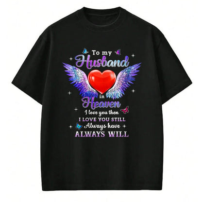 Best Wife Shirt, Wife and Husband Unisex T-Shirt/Hoodie/Sweatshirt HLT00 - To my Husband in Heaven I love you then I love you still T-Shirt