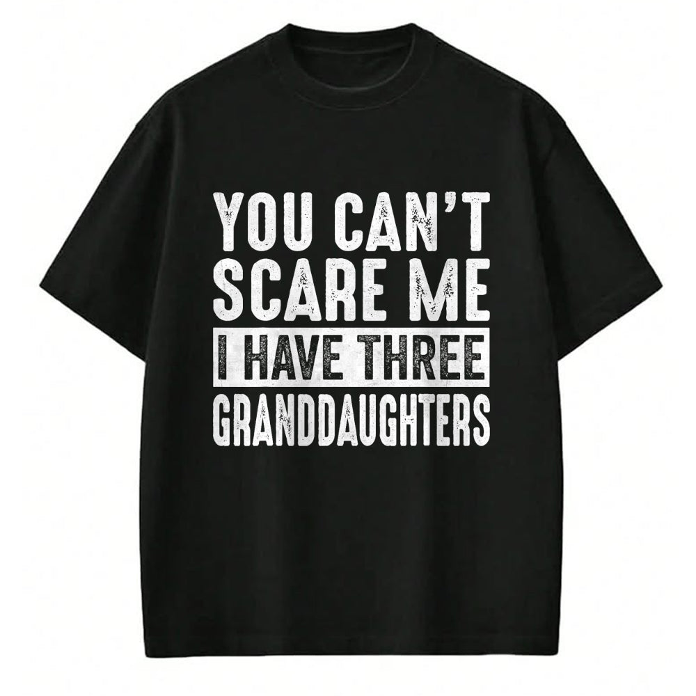 Best Grandpa Shirt, Proud Grandpa Unisex T-Shirt/Hoodie/Sweatshirt HLT00 - You Can't Scare Me I Have Three Granddaughters Grandpa T-Shirt