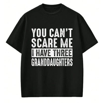 Best Grandpa Shirt, Proud Grandpa Unisex T-Shirt/Hoodie/Sweatshirt HLT00 - You Can't Scare Me I Have Three Granddaughters Grandpa T-Shirt