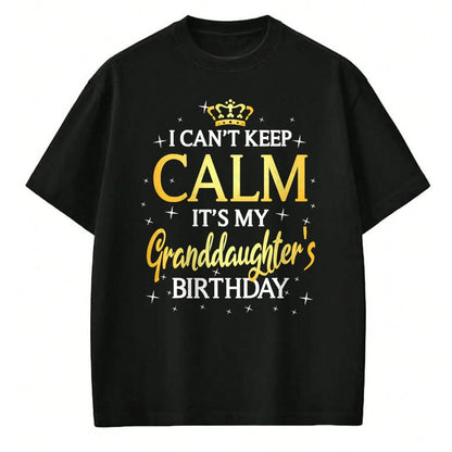 Best Grandpa Shirt, Proud Grandpa Unisex T-Shirt/Hoodie/Sweatshirt HLT00 - I Can't Keep Calm It's My Granddaughter Birthday Gift Bday T-Shirt