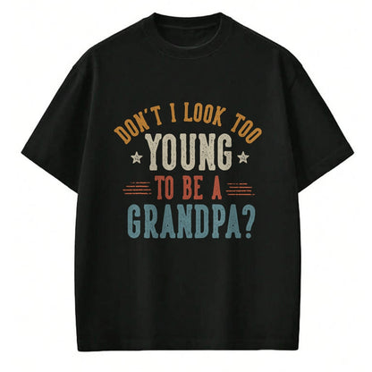 Best Grandpa Shirt, Proud Grandpa Unisex T-Shirt/Hoodie/Sweatshirt HLT00 - Don't I Look Too Young to Be A Grandpa Father's Day Papa T-Shirt (2)