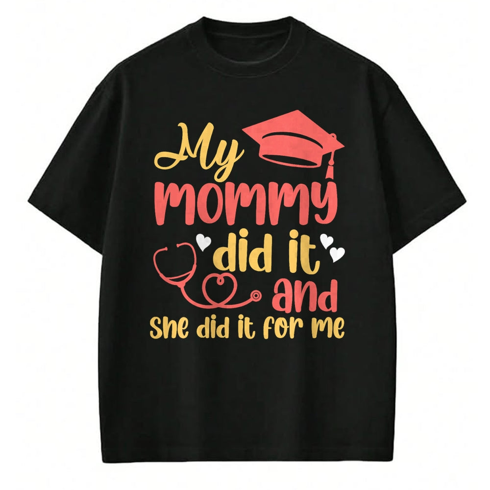Funny Nurse Shirt, Nurse Unisex T-Shirt/Hoodie/Sweatshirt HLT00 - My Mommy Did It And She Did It For Me Mom Nurse Graduation T-Shirt (1)