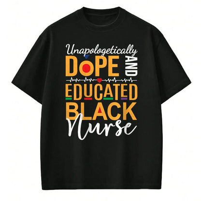 Funny Nurse Shirt, Nurse Unisex T-Shirt/Hoodie/Sweatshirt HLT00 - Unapologetically Dope and Educated Black Nurse T-Shirt