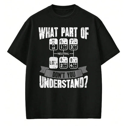 Best Truck Driver Life Shirt, Funny Trucker UnisexT-Shirt/Hoodie/Sweatshirt HLT00 - What Part of Don't You Understand Trucker Gift Truck Driver T-Shirt Small