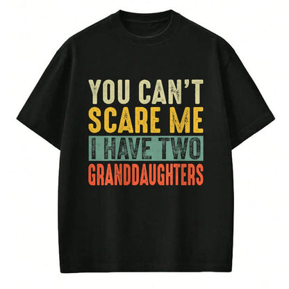 Best Grandma Shirt, Proud Grandma Unisex T-Shirt/Hoodie/Sweatshirt HLT00 - You Can't Scare Me I Have Two Granddaughters Funny Grandpa T-Shirt