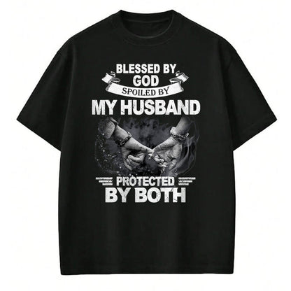 Best Husband Shirt, Wife and Husband Unisex T-Shirt/Hoodie/Sweatshirt HLT00 - Blessed By God Spoiled By My Husband Protected By Both T-Shirt