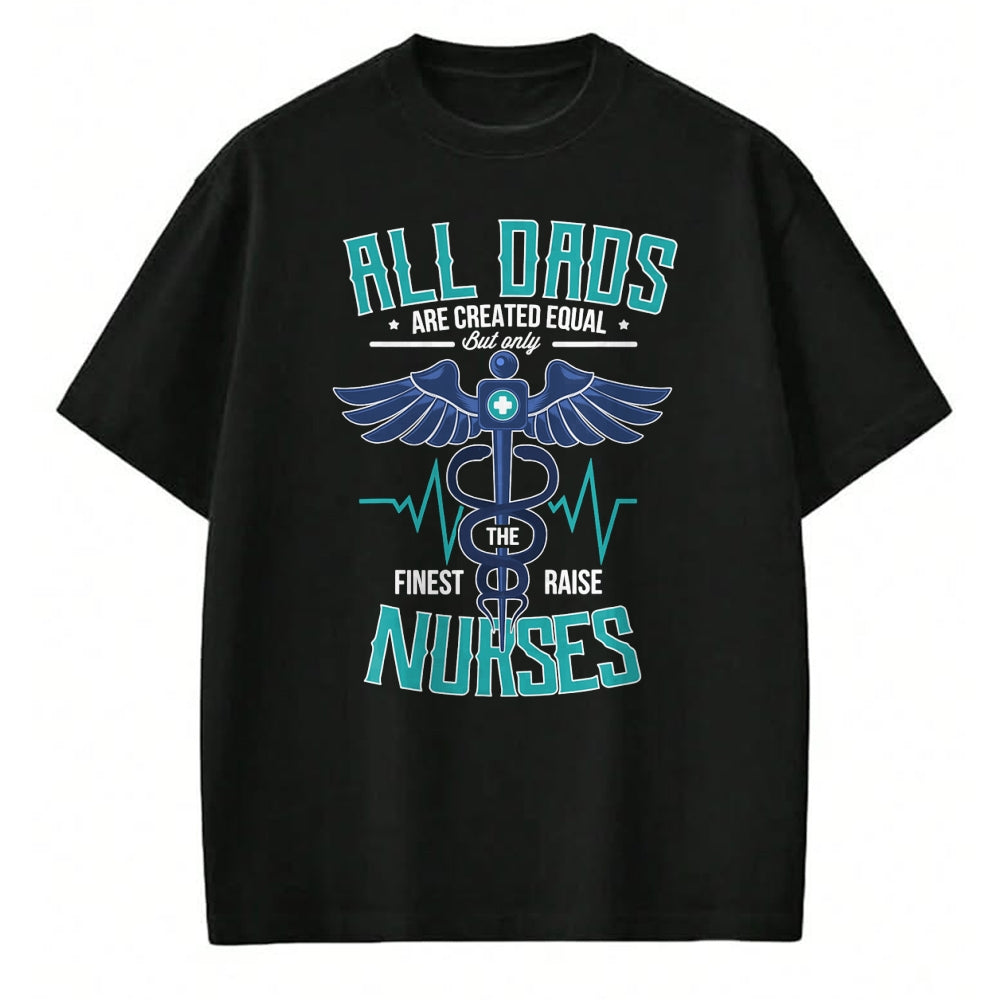 Funny Nurse Shirt, Nurse Unisex T-Shirt/Hoodie/Sweatshirt HLT00 - Only The Finest Dads Raise Nurses Dad From Nurse Daughter T-Shirt