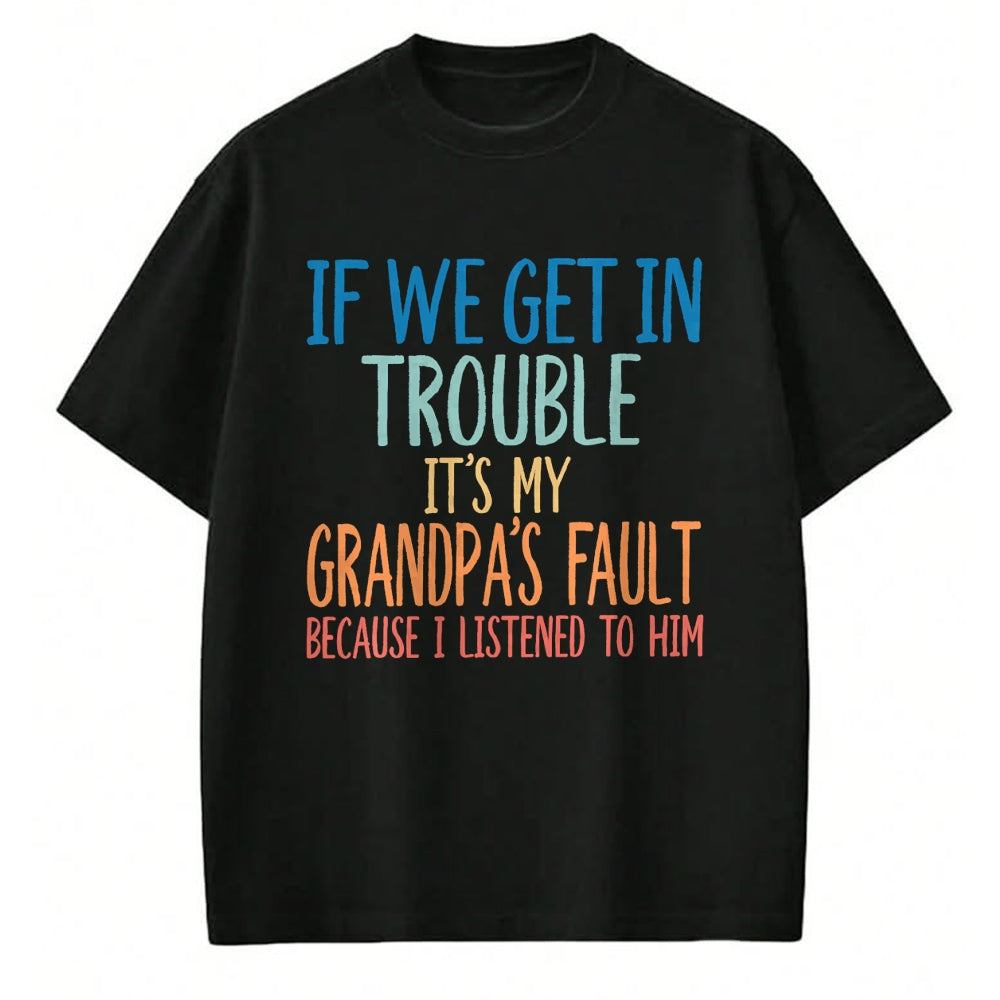 Best Grandpa Shirt, Proud Grandpa Unisex T-Shirt/Hoodie/Sweatshirt HLT00 - Kids Grandson If We Get In Trouble It's My Grandpa's Fault T-Shirt (1)