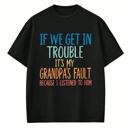 Best Grandpa Shirt, Proud Grandpa Unisex T-Shirt/Hoodie/Sweatshirt HLT00 - Kids Grandson If We Get In Trouble It's My Grandpa's Fault T-Shirt (1)