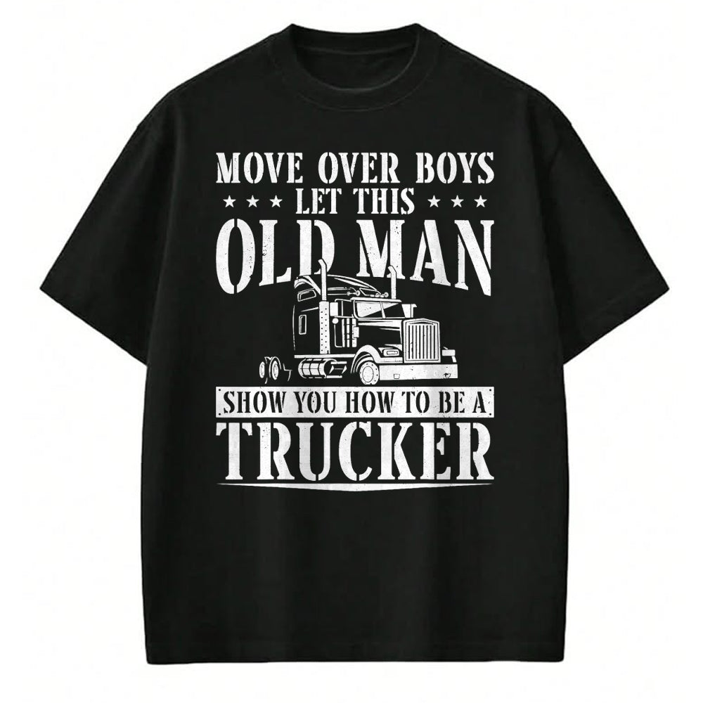 Best Truck Driver Life Shirt, Funny Trucker UnisexT-Shirt/Hoodie/Sweatshirt HLT00 - Trucker Truck Driver Vintage Move Over Boys Let This Old Man T-Shirt