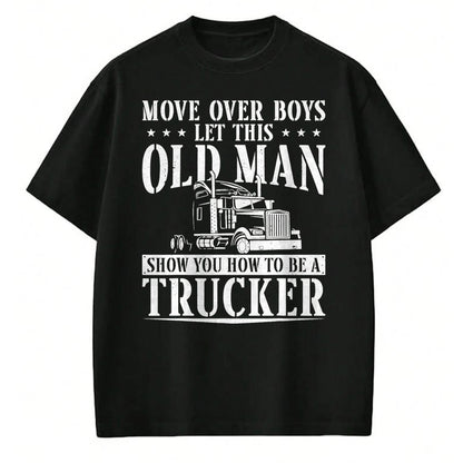 Best Truck Driver Life Shirt, Funny Trucker UnisexT-Shirt/Hoodie/Sweatshirt HLT00 - Trucker Truck Driver Vintage Move Over Boys Let This Old Man T-Shirt