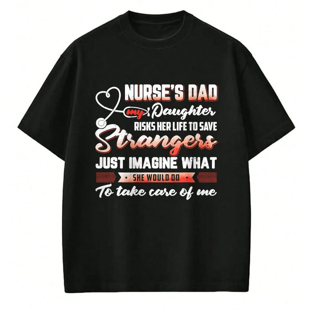 Funny Nurse Shirt, Nurse Unisex T-Shirt/Hoodie/Sweatshirt HLT00 - Nurse's Dad My Daughter Risks Her Life To Save T-Shirt