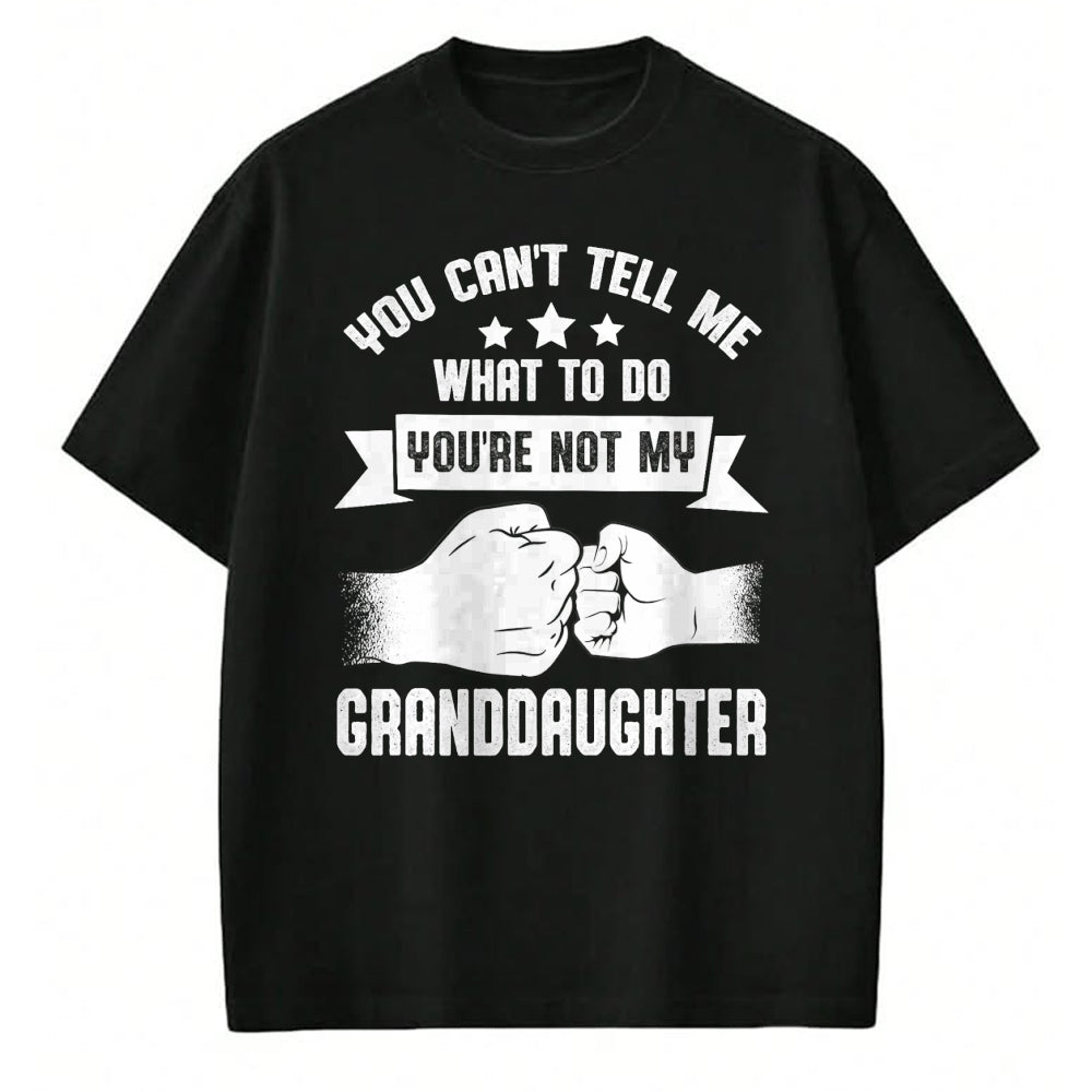 Best Grandpa Shirt, Proud Grandpa Unisex T-Shirt/Hoodie/Sweatshirt HLT00 - You can't Tell me what to do You're not my Granddaughter T-Shirt (8)