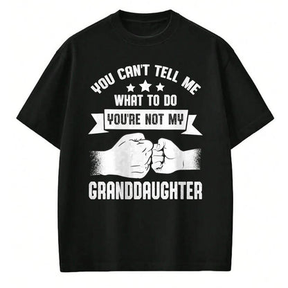 Best Grandpa Shirt, Proud Grandpa Unisex T-Shirt/Hoodie/Sweatshirt HLT00 - You can't Tell me what to do You're not my Granddaughter T-Shirt (8)