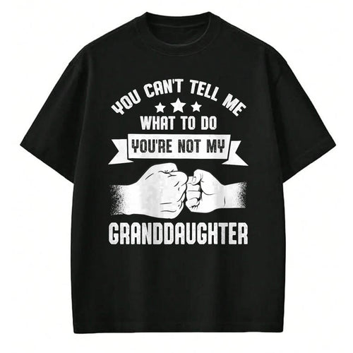 Best Grandpa Shirt, Proud Grandpa Unisex T-Shirt/Hoodie/Sweatshirt HLT00 - You can't Tell me what to do You're not my Granddaughter T-Shirt (8)
