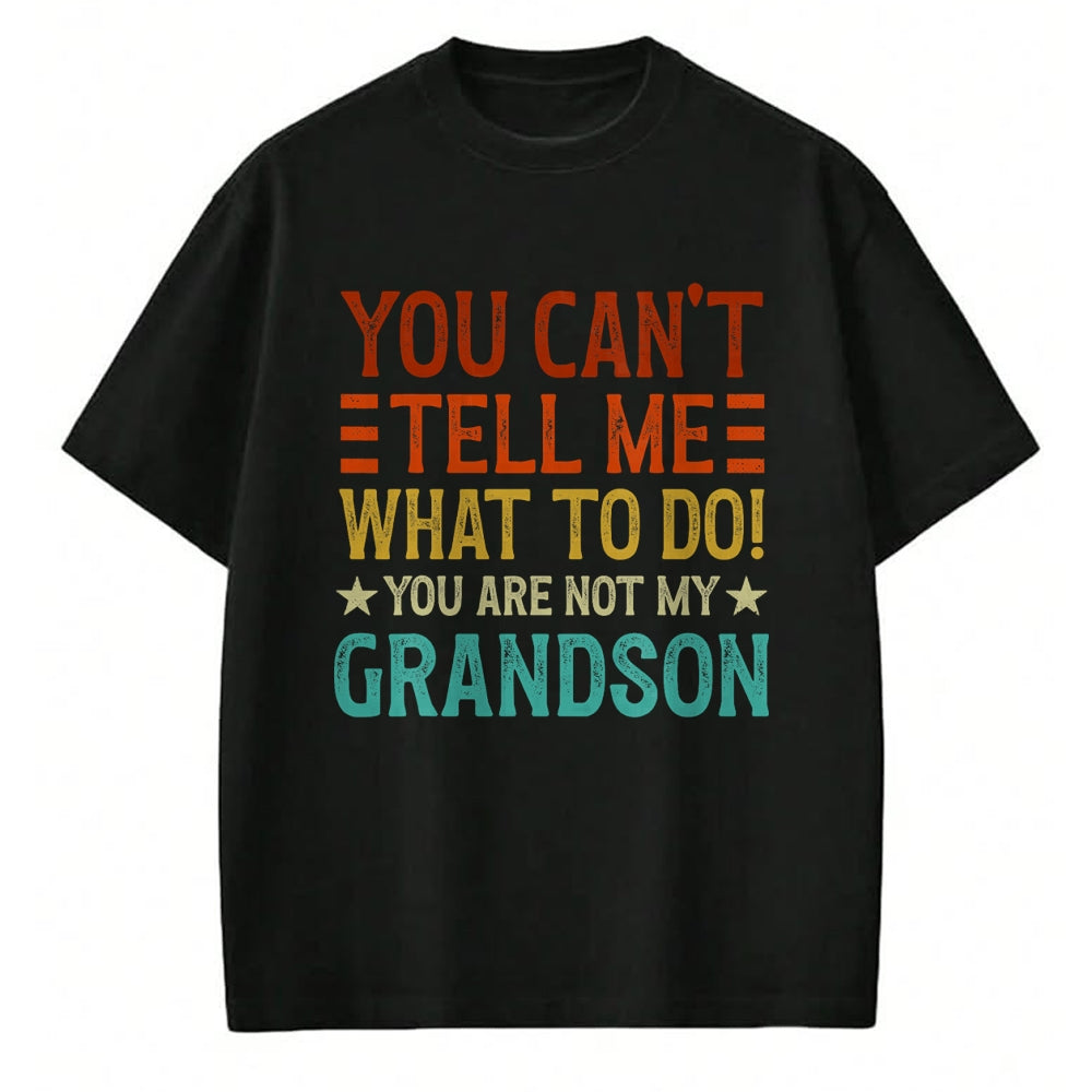 Best Grandpa Shirt, Proud Grandpa Unisex T-Shirt/Hoodie/Sweatshirt HLT00 - You Can't Tell Me What To Do You're Not My Grandson T-Shirt (1)