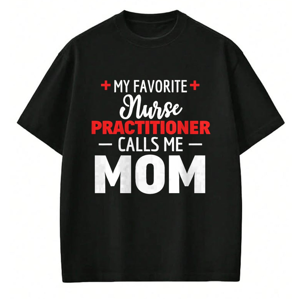 Funny Nurse Shirt, Nurse Unisex T-Shirt/Hoodie/Sweatshirt HLT00 - My Favorite Nurse Practitioner Calls Me Mom T-Shirt