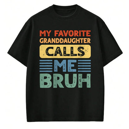 Best Grandpa Shirt, Proud Grandpa Unisex T-Shirt/Hoodie/Sweatshirt HLT00 - My Favorite Granddaughter Calls Me Bruh for Grandpa Grandma T-Shirt