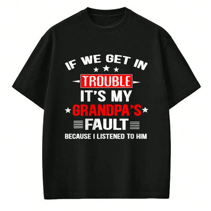 Best Grandpa Shirt, Proud Grandpa Unisex T-Shirt/Hoodie/Sweatshirt HLT00 - If we get in trouble it's my grandpa's fault Funny Grandpa T-Shirt