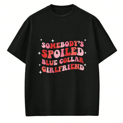 Best Wife Shirt, Wife and Husband Unisex T-Shirt/Hoodie/Sweatshirt HLT00 - Somebody's Spoiled Blue Collar Girlfriend T-Shirt (4)
