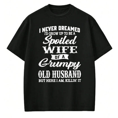 Best Wife Shirt, Wife and Husband Unisex T-Shirt/Hoodie/Sweatshirt HLT00 - Gift for wife T shirt, spoiled wife   I Never Dreamed I'd Grow Up To Be A Spoiled Wife Pullover Hood (1)