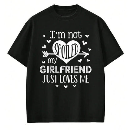 Best Wife Shirt, Wife and Husband Unisex T-Shirt/Hoodie/Sweatshirt HLT00 - I'm Not Spoiled My Girlfriend Just Loves Me Valentines T-Shirt