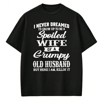 Best Wife Shirt, Wife and Husband Unisex T-Shirt/Hoodie/Sweatshirt HLT00 - Gift for wife T shirt, spoiled wife   I Never Dreamed I'd Grow Up To Be A Spoiled Wife Sweatshirt (1)