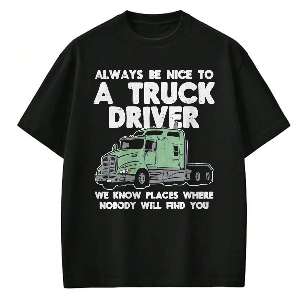 Best Truck Driver Life Shirt, Funny Trucker UnisexT-Shirt/Hoodie/Sweatshirt HLT00 - Always Be Nice to Truck Driver Funny Truckin Trucker Gift T-Shirt